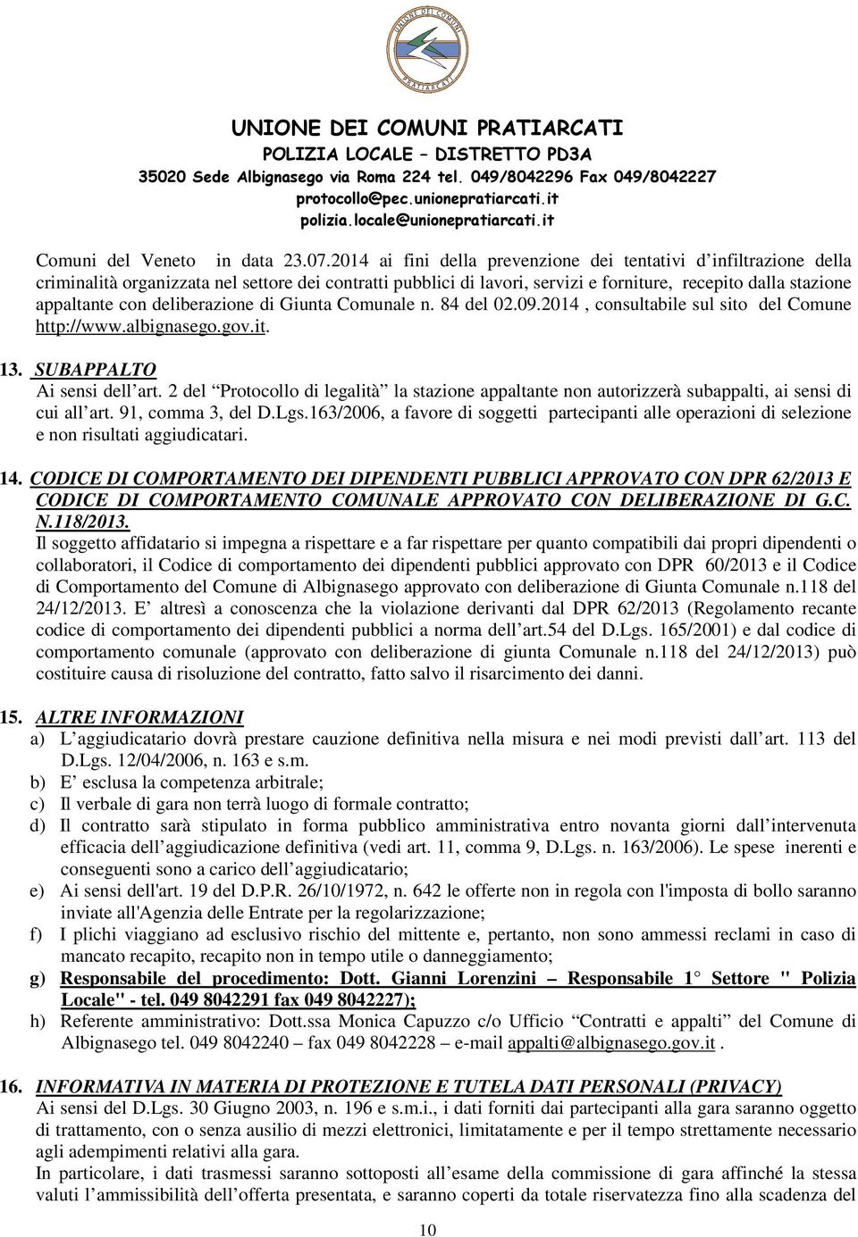 deliberazione di Giunta Comunale n. 84 del 02.09.2014, consultabile sul sito del Comune http://www.albignasego.gov.it. 13. SUBAPPALTO Ai sensi dell art.