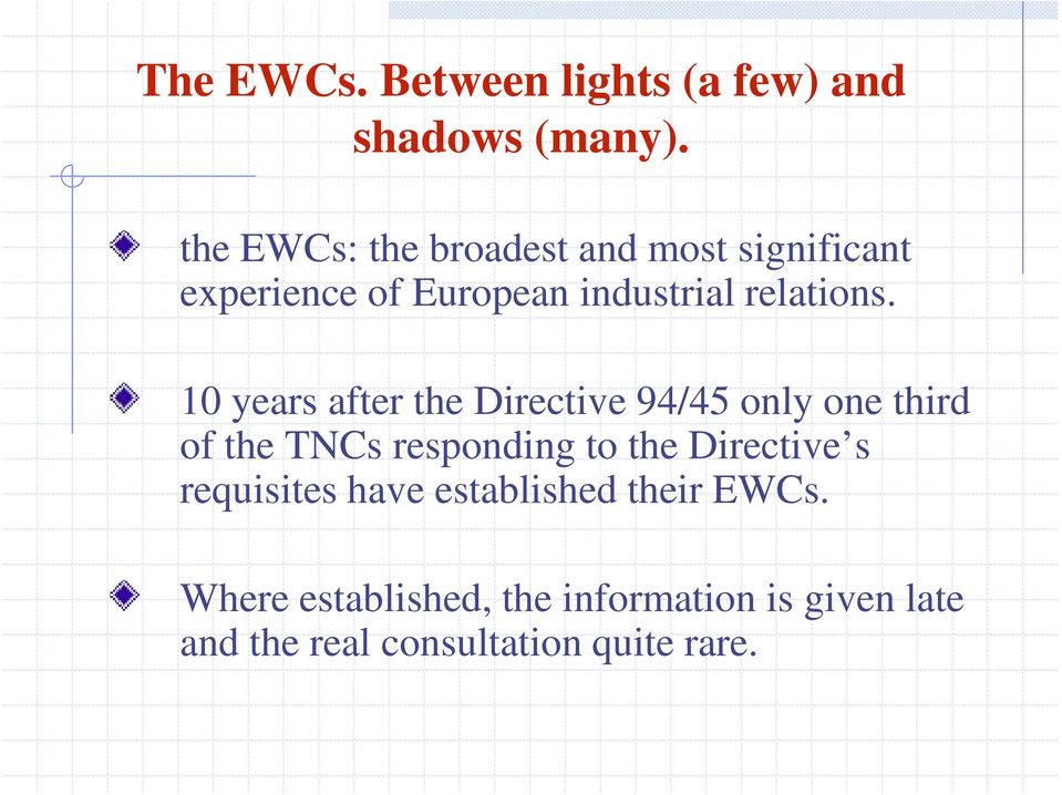 10 years after the Directive 94/45 only one third of the TNCs responding to the Directive