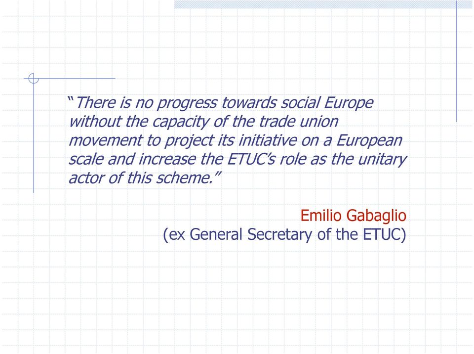 European scale and increase the ETUC s role as the unitary