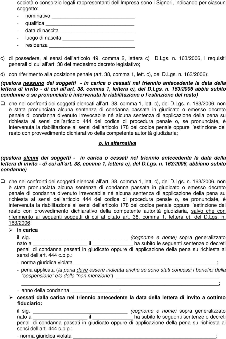 38, comma 1, lett. c), del D.Lgs. n. 163/2006): (qualora nessuno dei soggetti - in carica o cessati nel triennio antecedente la data della lettera di invito - di cui all art.