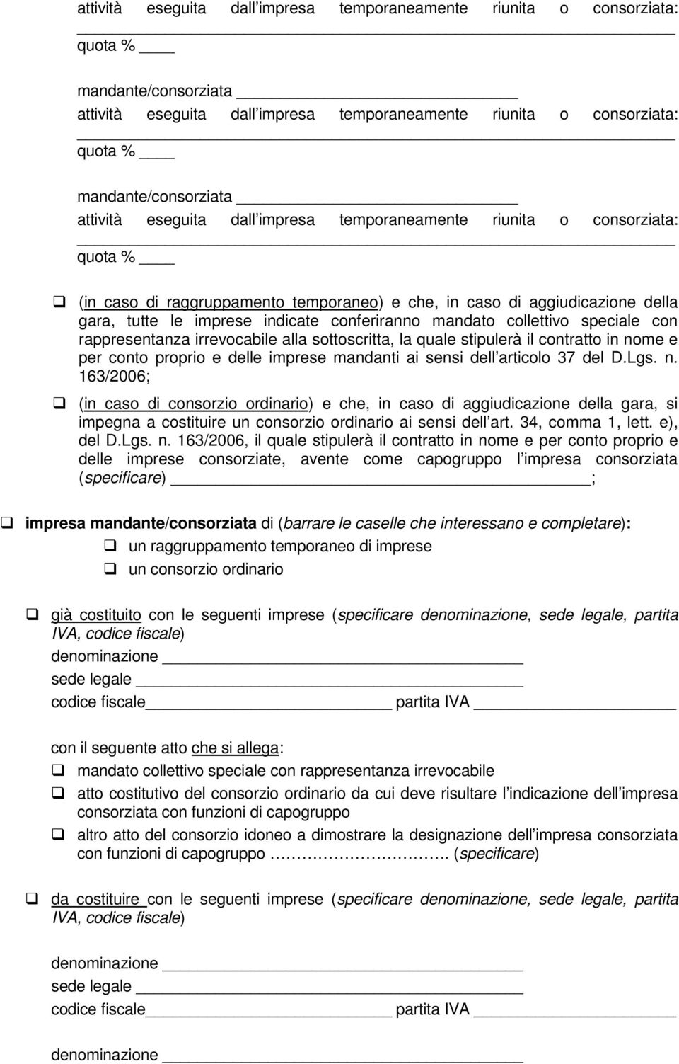 conferiranno mandato collettivo speciale con rappresentanza irrevocabile alla sottoscritta, la quale stipulerà il contratto in nome e per conto proprio e delle imprese mandanti ai sensi dell articolo