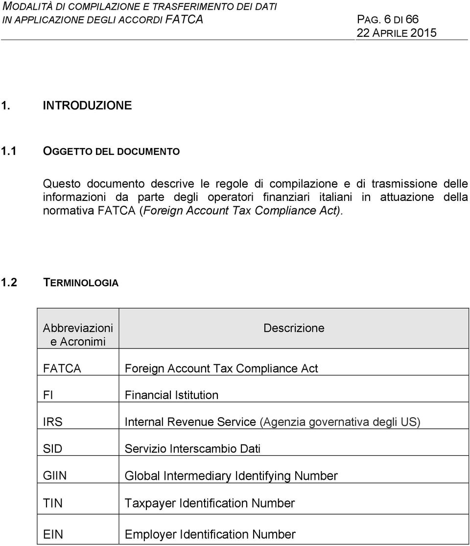 finanziari italiani in attuazione della normativa FATCA (Foreign Account Tax Compliance Act). 1.