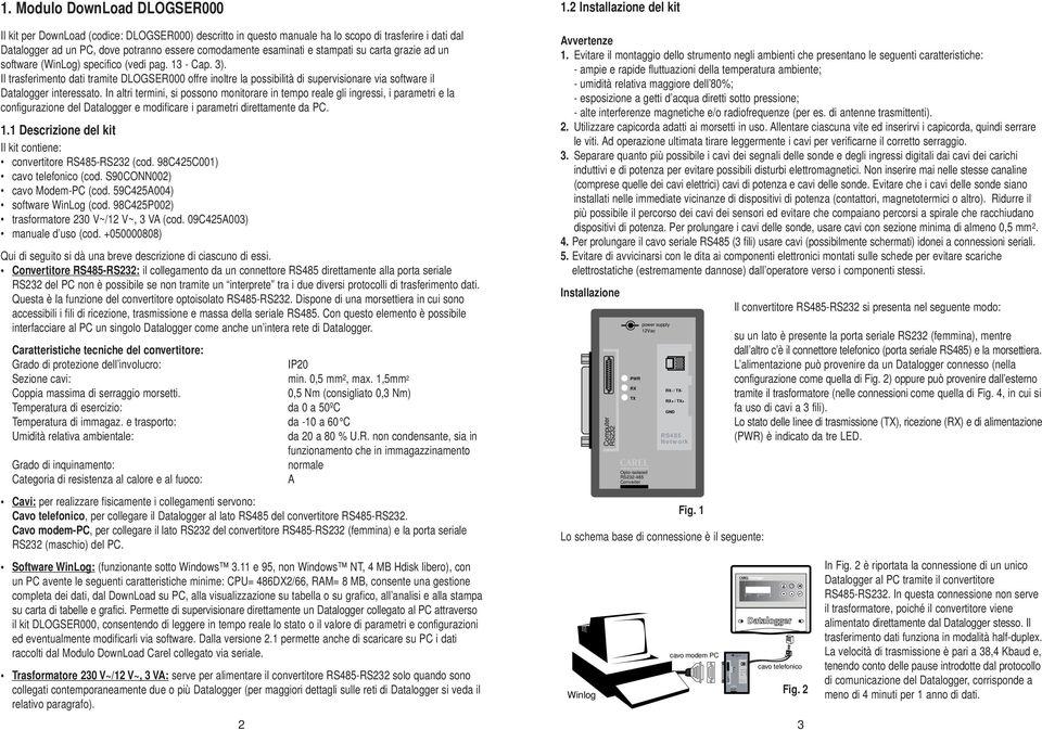 stampati su carta grazie ad un software (WinLog) specifico (vedi pag. 13 - Cap. 3).