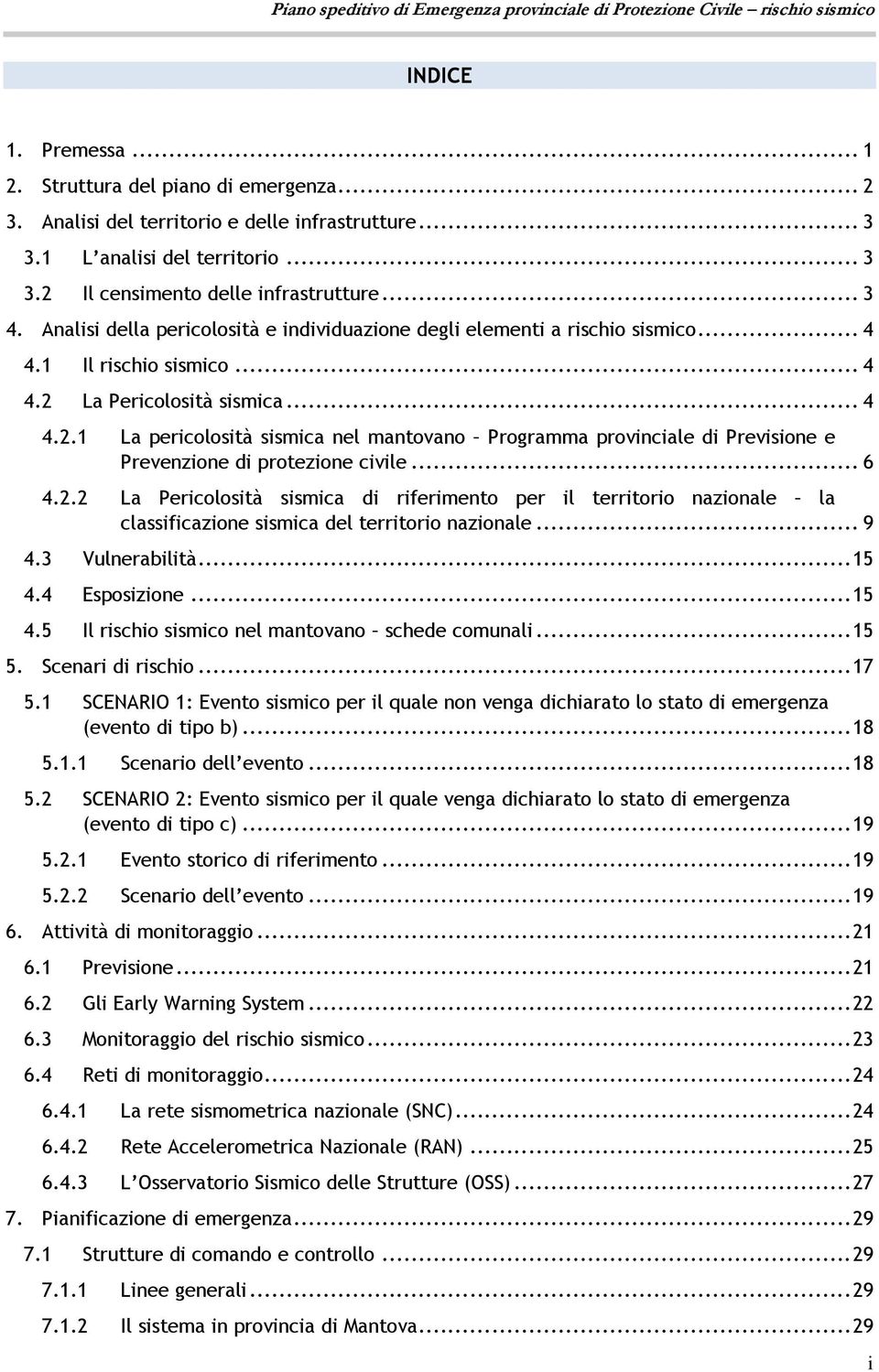 La Pericolosità sismica... 4 4.2.1 La pericolosità sismica nel mantovano Programma provinciale di Previsione e Prevenzione di protezione civile... 6 4.2.2 La Pericolosità sismica di riferimento per il territorio nazionale la classificazione sismica del territorio nazionale.