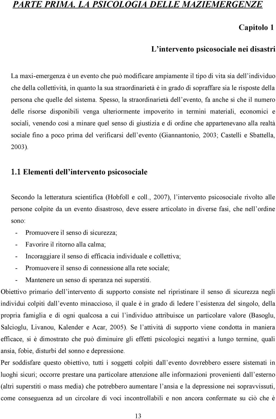 collettività, in quanto la sua straordinarietà è in grado di sopraffare sia le risposte della persona che quelle del sistema.