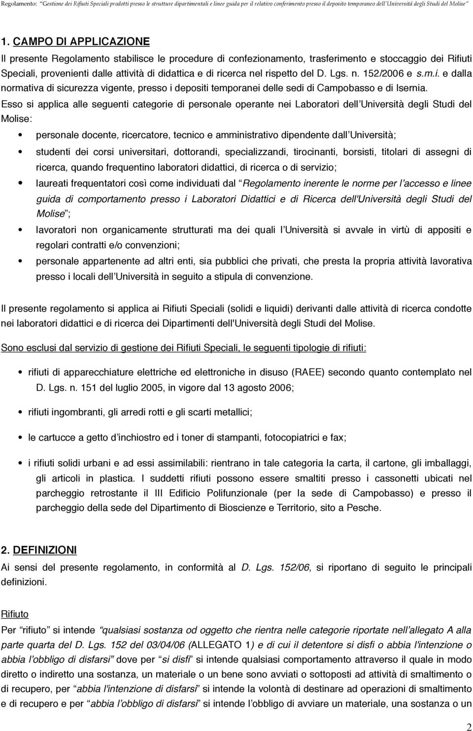 Esso si applica alle seguenti categorie di personale operante nei Laboratori dellʼuniversità degli Studi del Molise: personale docente, ricercatore, tecnico e amministrativo dipendente