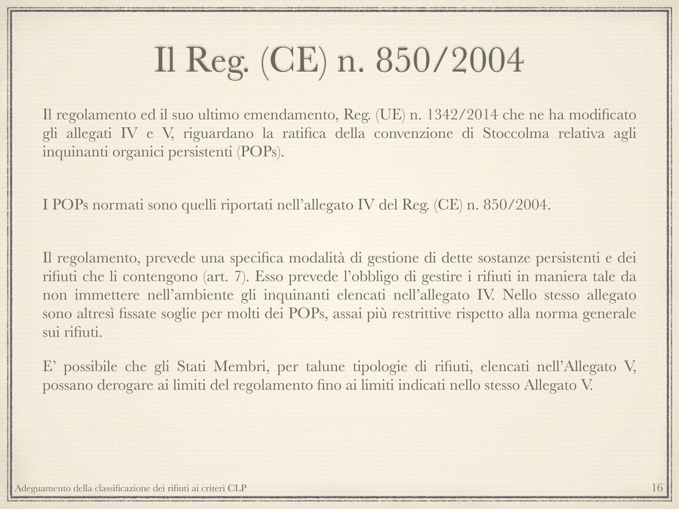 I POPs normati sono quelli riportati nell allegato IV del Reg. (CE) n. 850/2004.