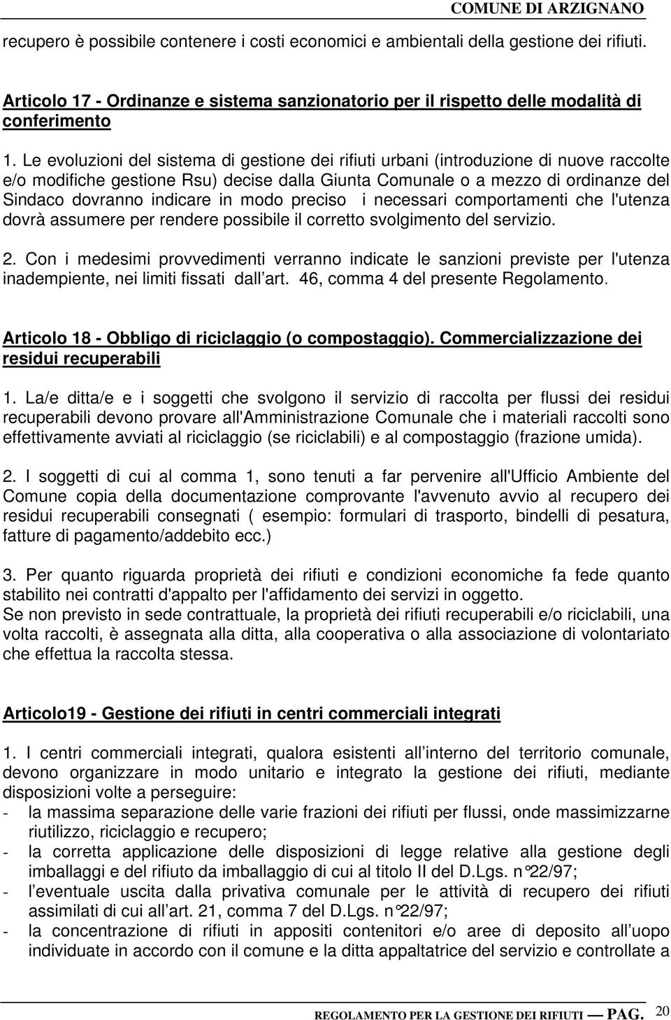 in modo preciso i necessari comportamenti che l'utenza dovrà assumere per rendere possibile il corretto svolgimento del servizio. 2.