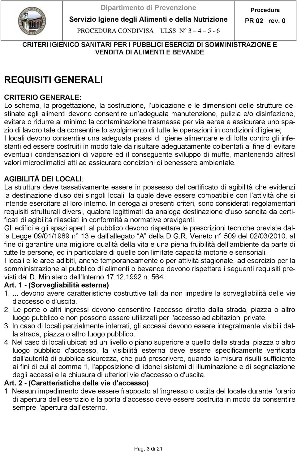 condizioni d igiene; I locali devono consentire una adeguata prassi di igiene alimentare e di lotta contro gli infestanti ed essere costruiti in modo tale da risultare adeguatamente coibentati al