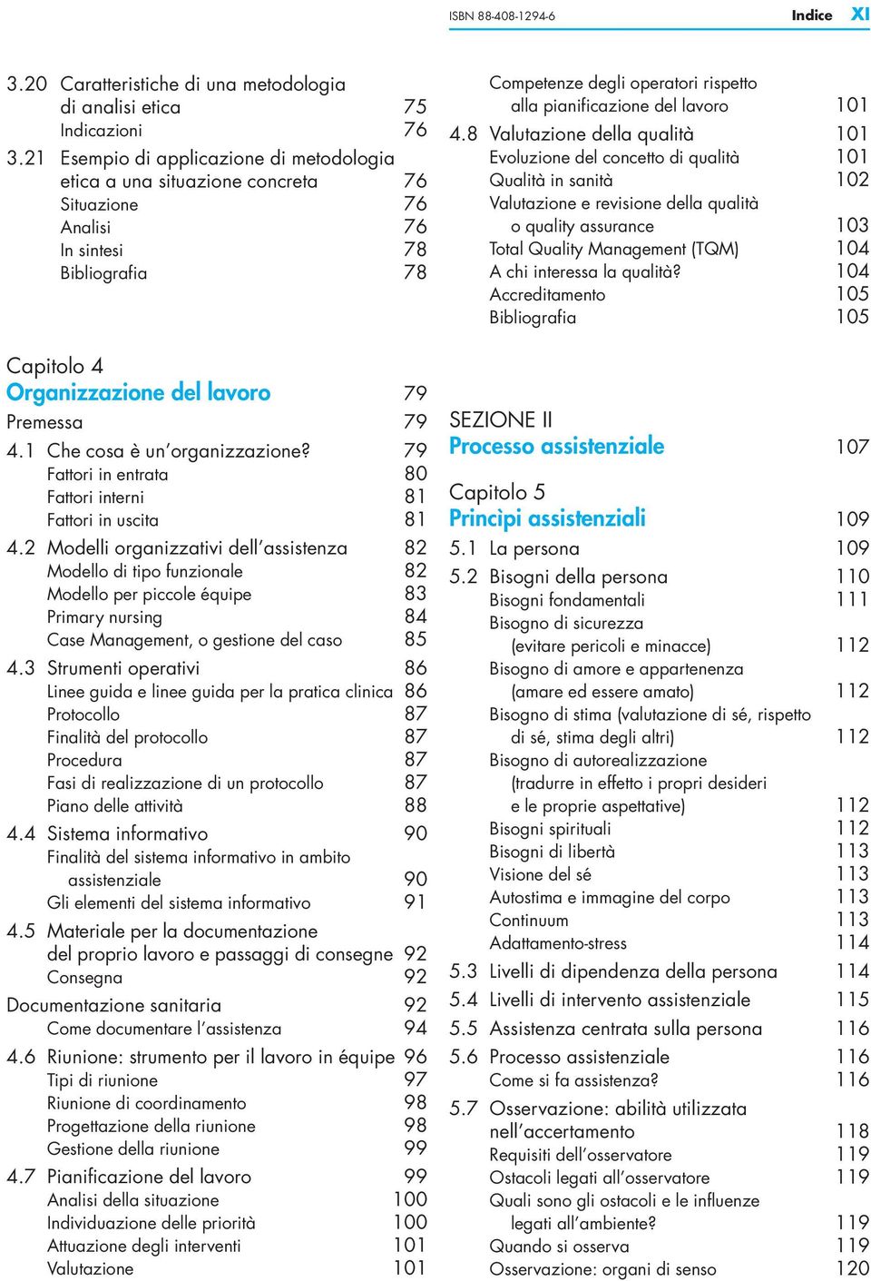 1 Che cosa è un organizzazione? 79 Fattori in entrata 80 Fattori interni 81 Fattori in uscita 81 4.