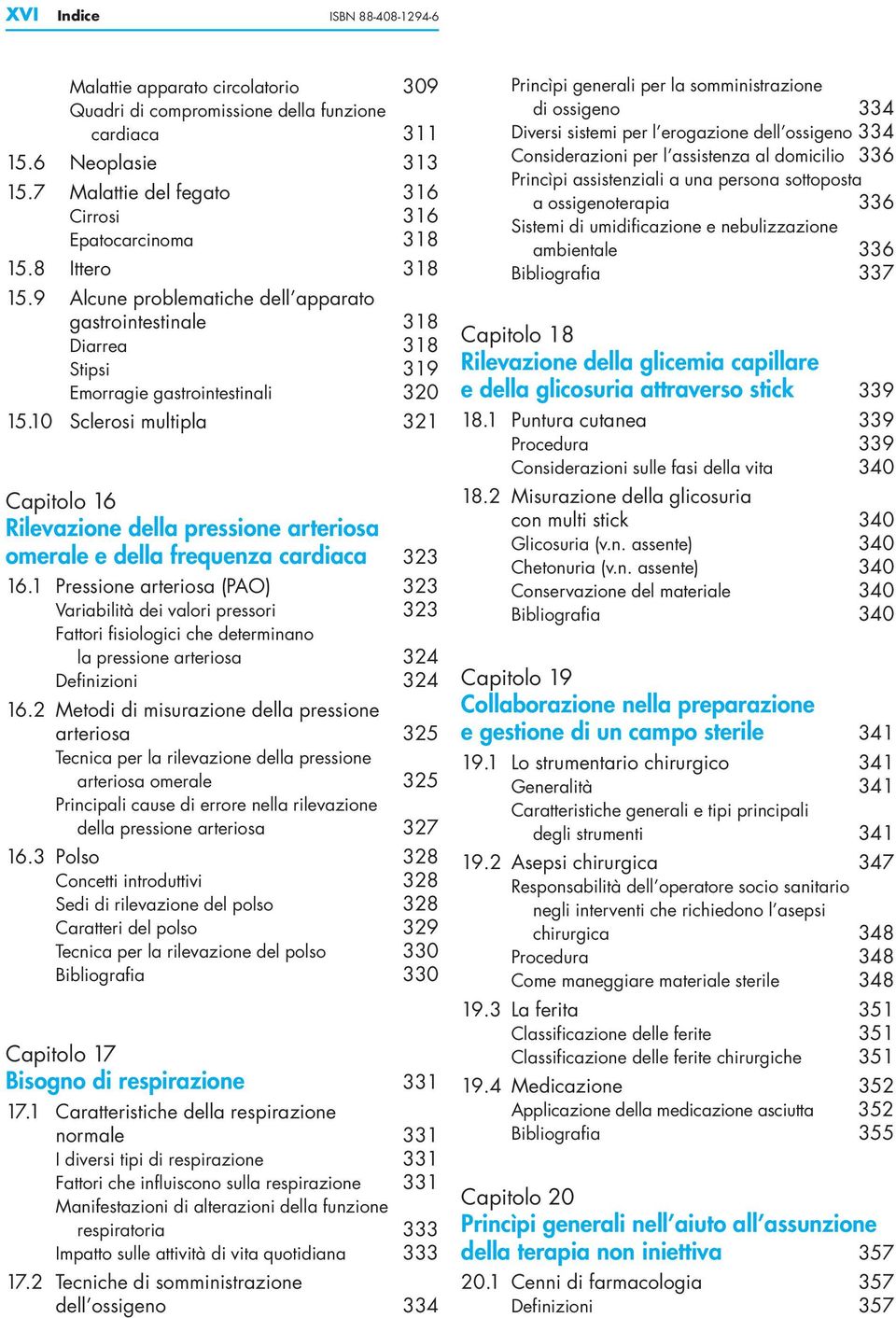 10 Sclerosi multipla 321 Capitolo 16 Rilevazione della pressione arteriosa omerale e della frequenza cardiaca 323 16.