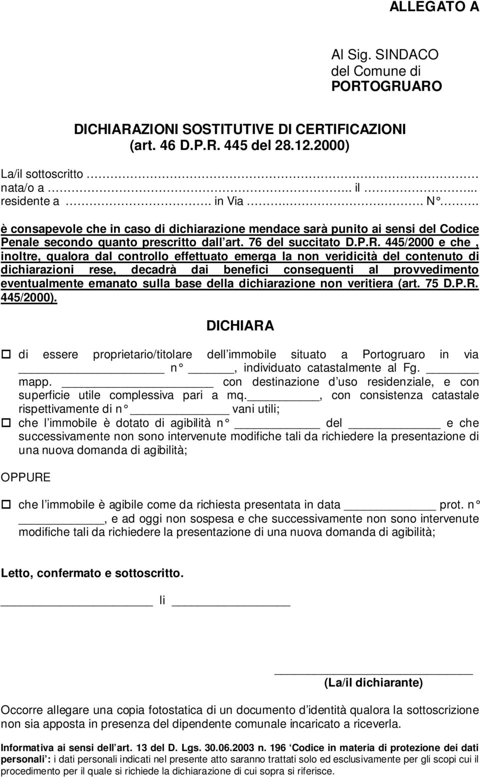 445/2000 e che, inoltre, qualora dal controllo effettuato emerga la non veridicità del contenuto di dichiarazioni rese, decadrà dai benefici conseguenti al provvedimento eventualmente emanato sulla