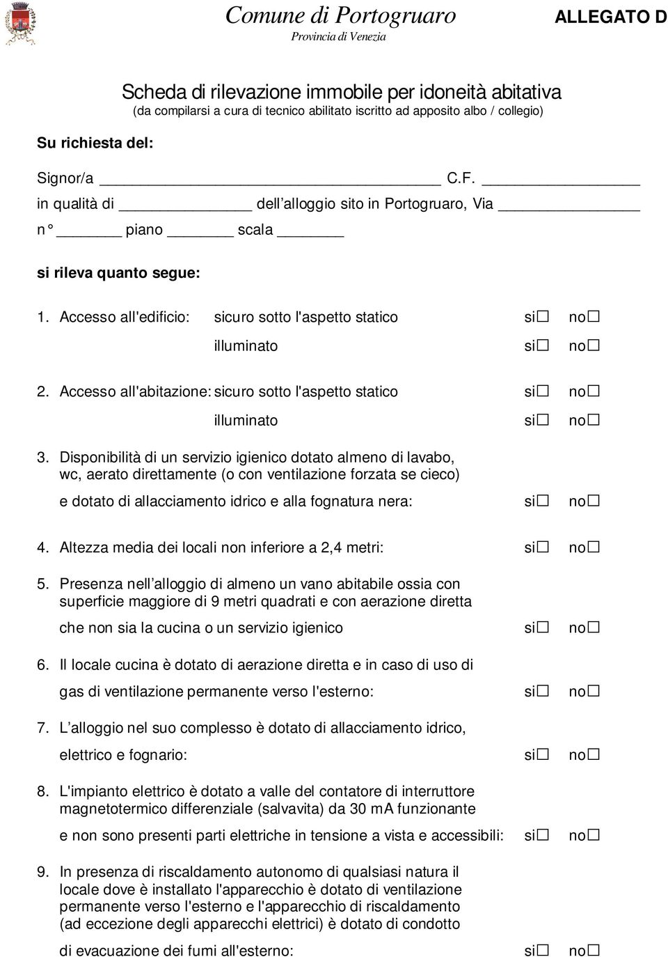 Accesso all'abitazione: sicuro sotto l'aspetto statico si no illuminato si no 3.