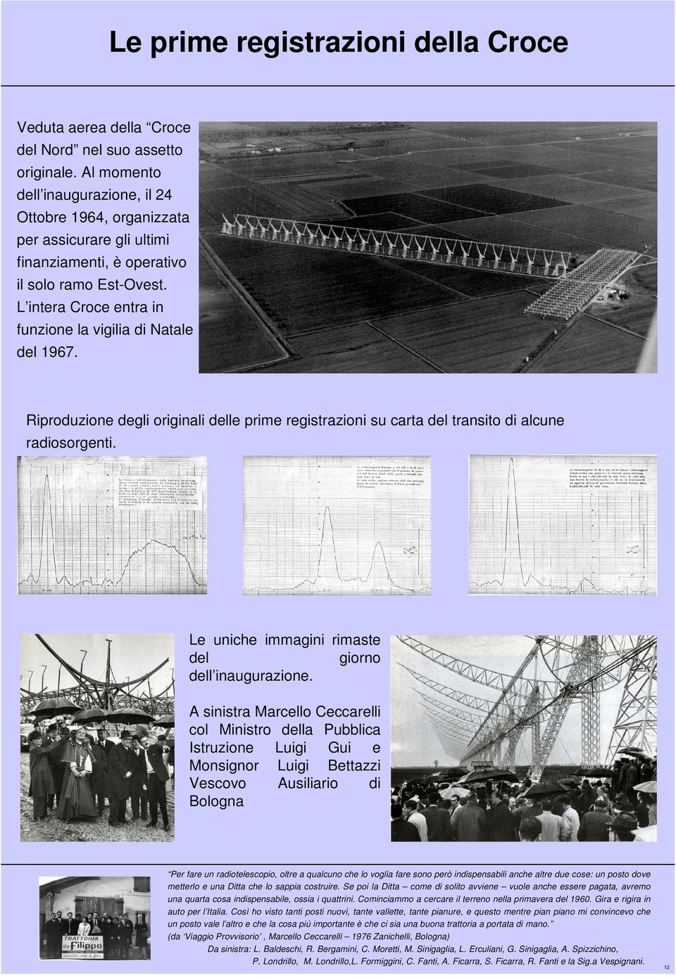 L intera Croce entra in funzione la vigilia di Natale del 1967. Riproduzione degli originali delle prime registrazioni su carta del transito di alcune radiosorgenti.