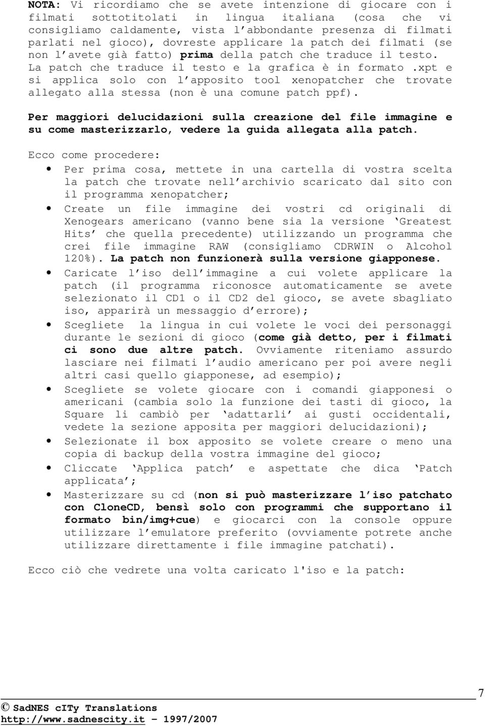 xpt e si applica solo con l apposito tool xenopatcher che trovate allegato alla stessa (non è una comune patch ppf).