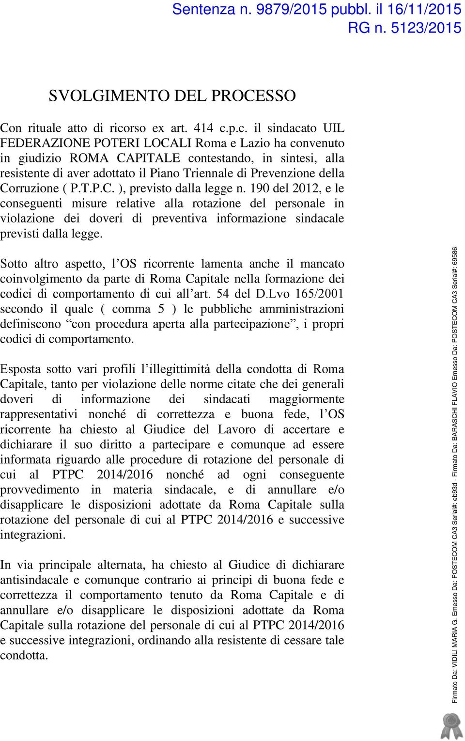 p.c. il sindacato UIL FEDERAZIONE POTERI LOCALI Roma e Lazio ha convenuto in giudizio ROMA CAPITALE contestando, in sintesi, alla resistente di aver adottato il Piano Triennale di Prevenzione della