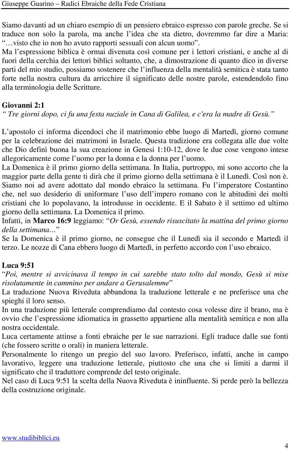 Ma l espressione biblica è ormai divenuta così comune per i lettori cristiani, e anche al di fuori della cerchia dei lettori biblici soltanto, che, a dimostrazione di quanto dico in diverse parti del