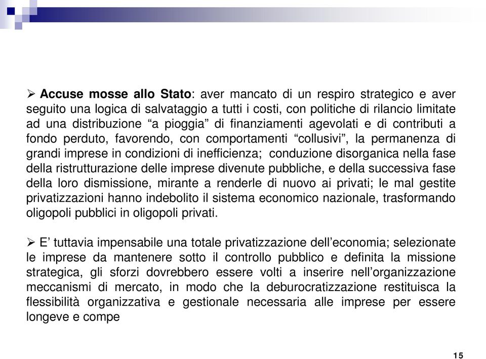 ristrutturazione delle imprese divenute pubbliche, e della successiva fase della loro dismissione, mirante a renderle di nuovo ai privati; le mal gestite privatizzazioni hanno indebolito il sistema