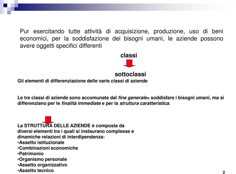 bisogni umani, ma si differenziano per le finalità immediate e per la struttura caratteristica.