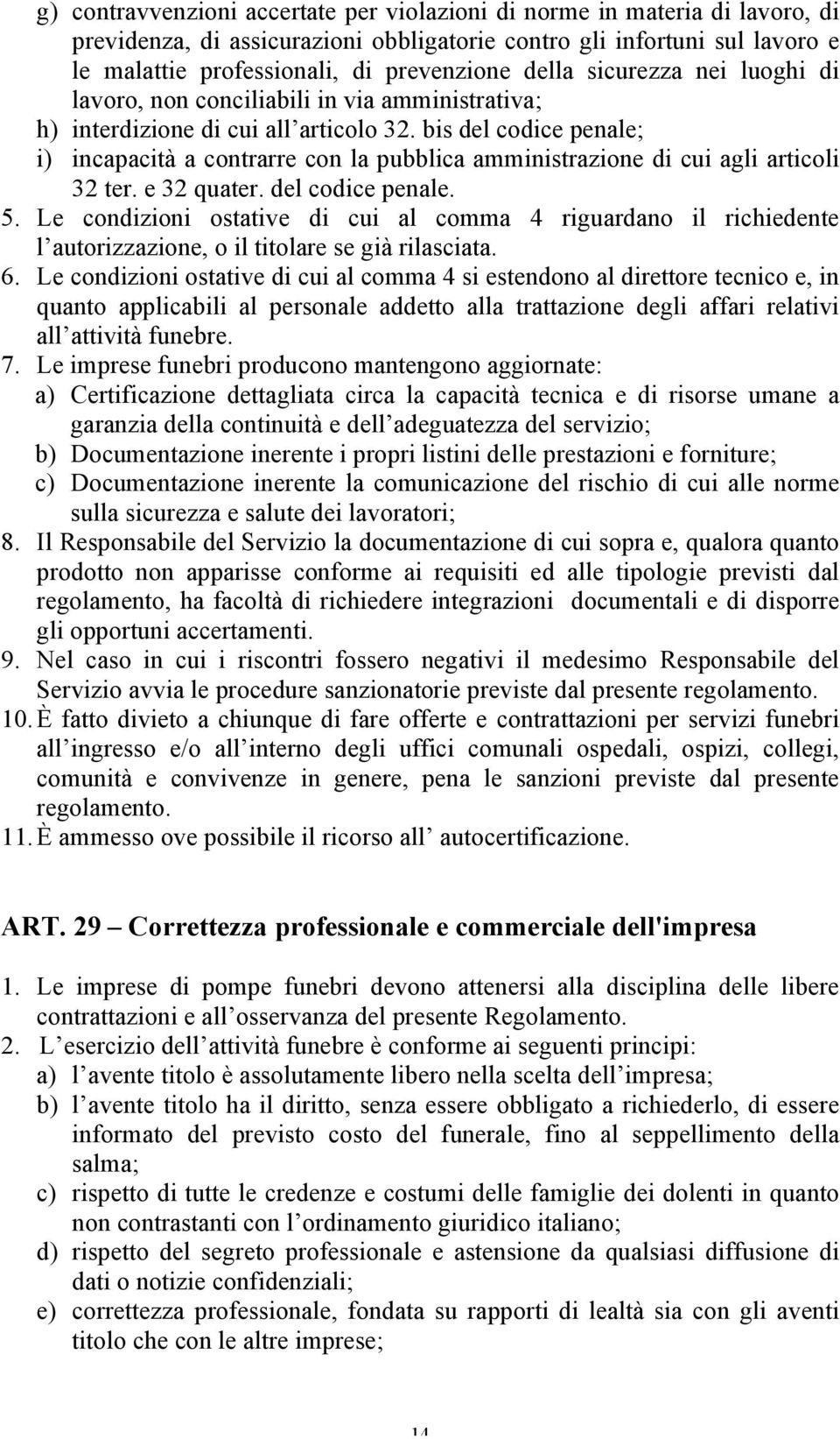 bis del codice penale; i) incapacità a contrarre con la pubblica amministrazione di cui agli articoli 32 ter. e 32 quater. del codice penale. 5.