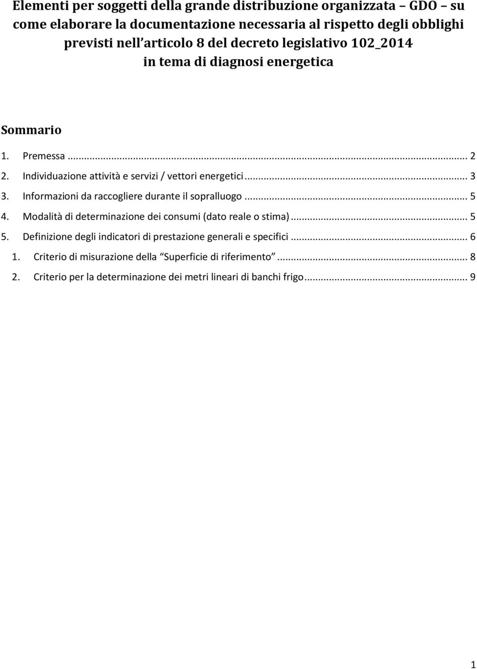 Informazioni da raccogliere durante il sopralluogo... 5 4. Modalità di determinazione dei consumi (dato reale o stima)... 5 5.