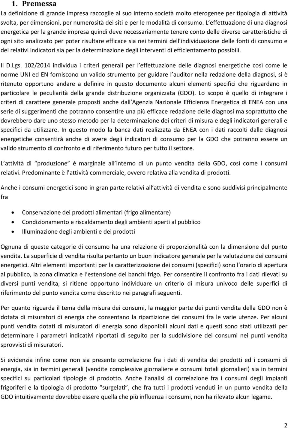 termini dell individuazione delle fonti di consumo e dei relativi indicatori sia per la determinazione degli interventi di efficientamento possibili. Il D.Lgs.