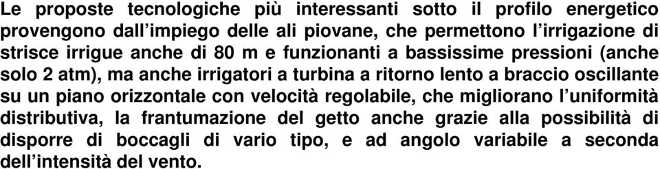 ritorno lento a braccio oscillante su un piano orizzontale con velocità regolabile, che migliorano l uniformità distributiva, ti la