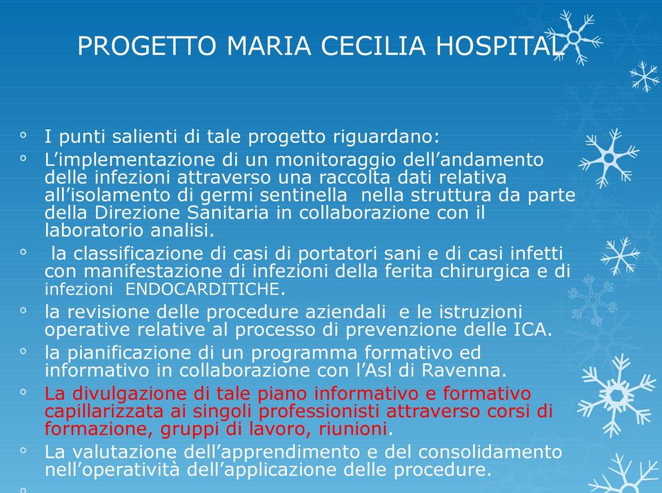 la classificazione di casi di portatori sani e di casi infetti con manifestazione di infezioni della ferita chirurgica e di infezioni ENDOCARDITICHE.