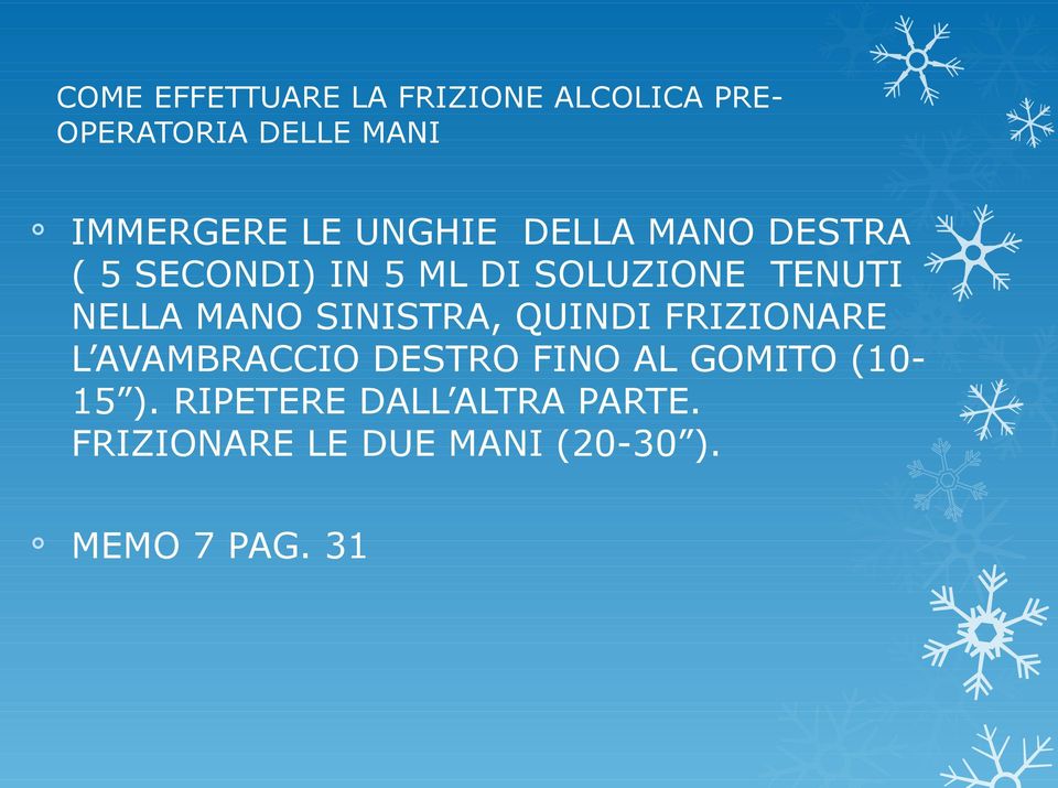 MANO SINISTRA, QUINDI FRIZIONARE L AVAMBRACCIO DESTRO FINO AL GOMITO (1015