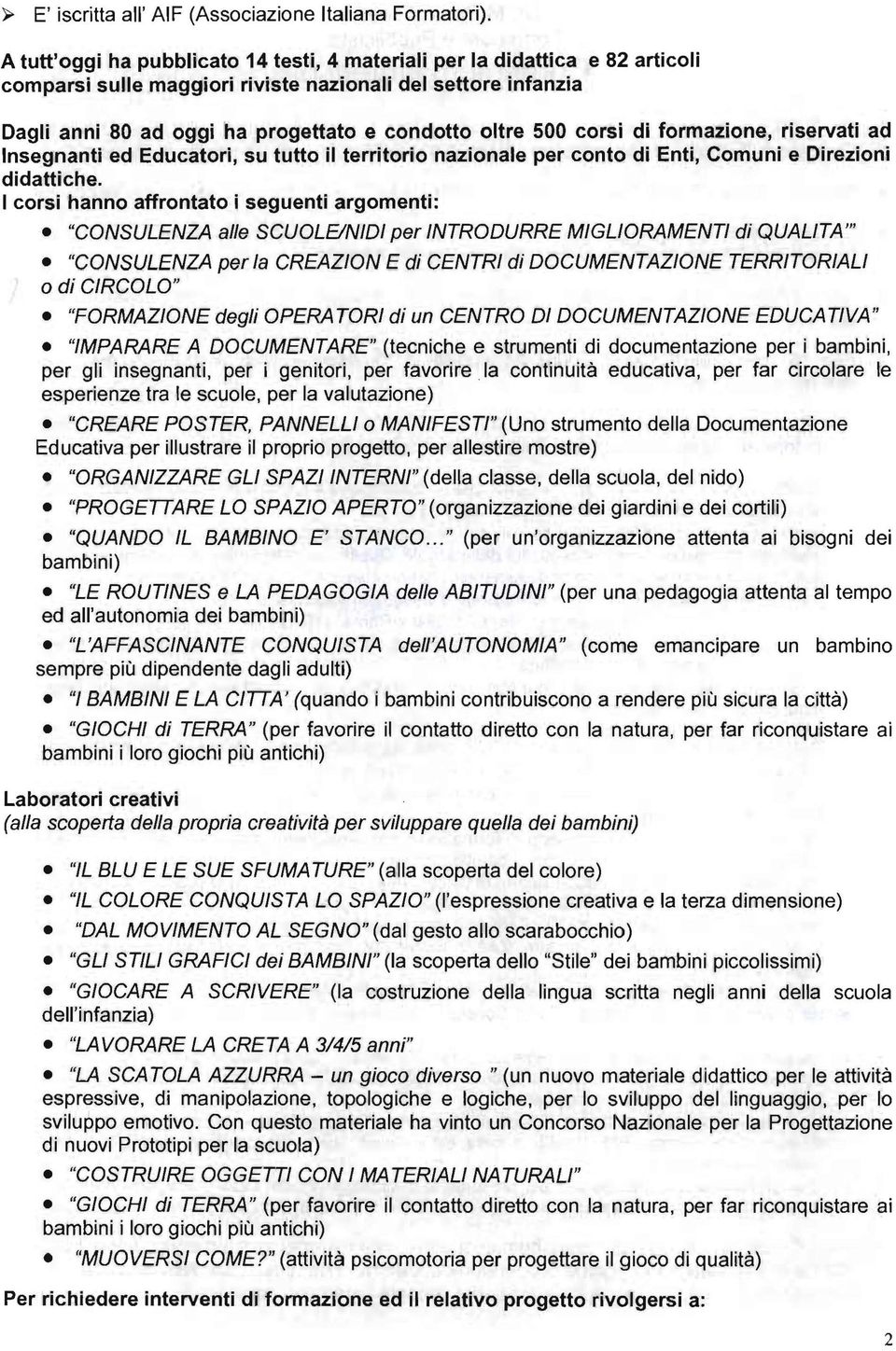 corsi di formalione, riservati ad Insegnanti ed Educatori, su tutto il territorio nazionale per conto di Enti, Comuni e Direzioni didattiche.