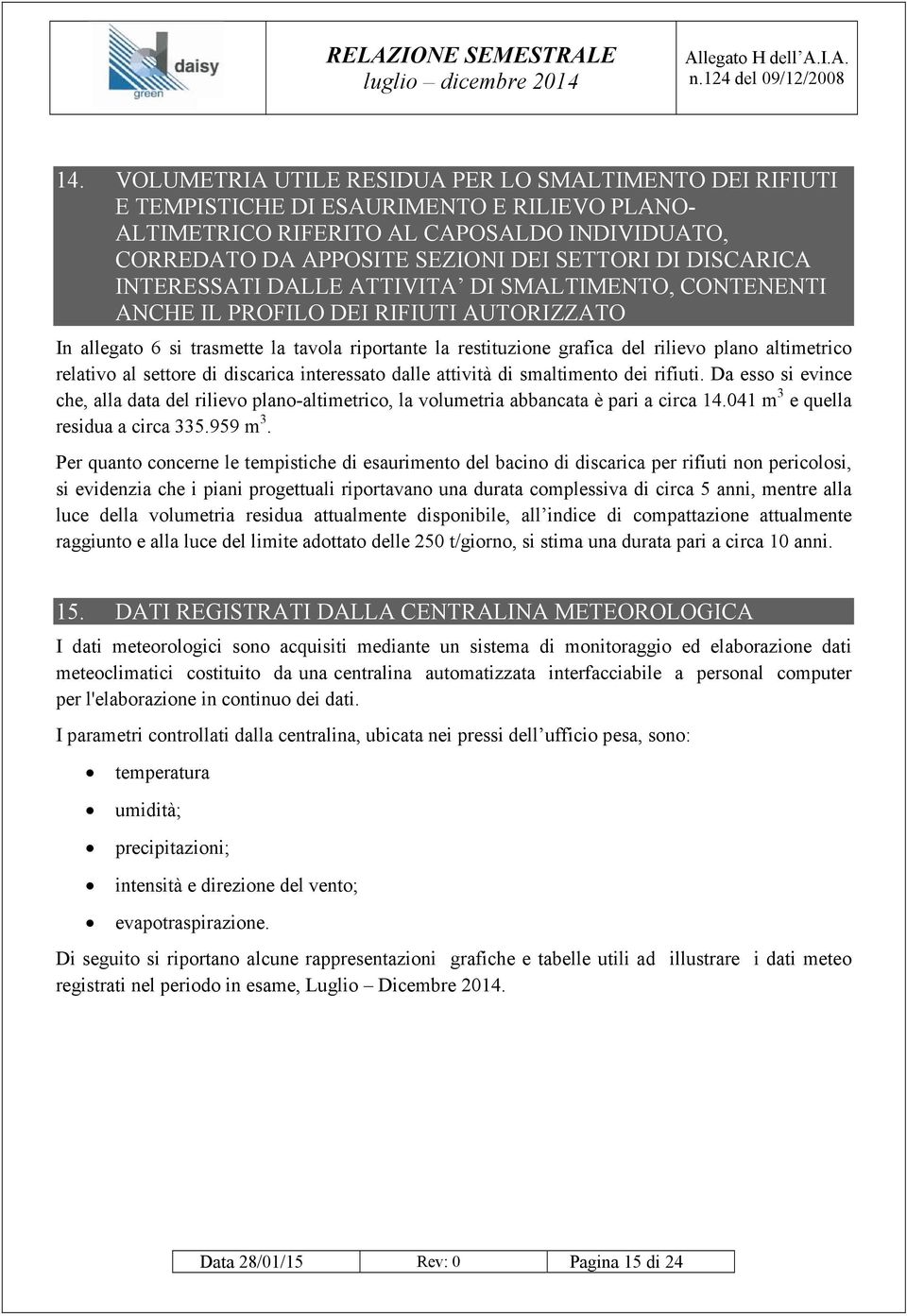 altimetrico relativo al settore di discarica interessato dalle attività di smaltimento dei rifiuti.