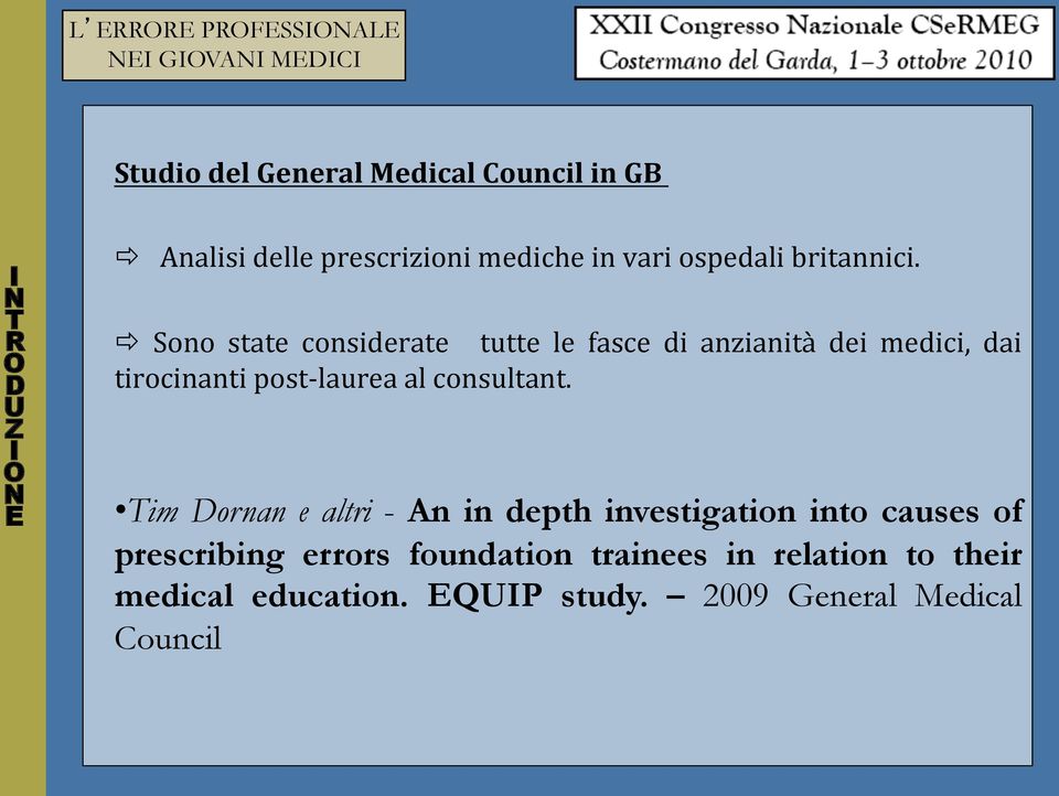 ono state considerate tutte le fasce di anzianità dei medici, dai tirocinanti post- laurea al