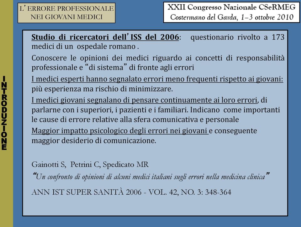 frequenti rispetto ai giovani: più esperienza ma rischio di minimizzare. medici giovani segnalano di pensare continuamente ai loro errori, di parlarne con i superiori, i pazienti e i familiari.