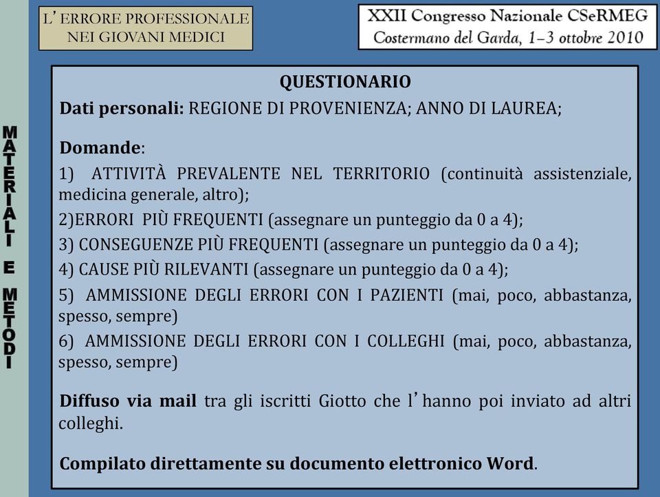 (assegnare un punteggio da 0 a 4); 5) MME DEGL E C PZE (mai, poco, abbastanza, spesso, sempre) 6) MME DEGL E C CLLEGH (mai, poco,