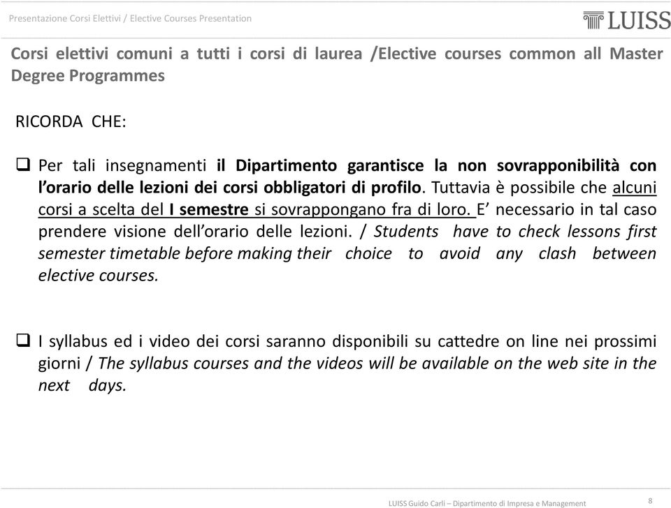 E necessario in tal caso prendere visione dell orario delle lezioni.