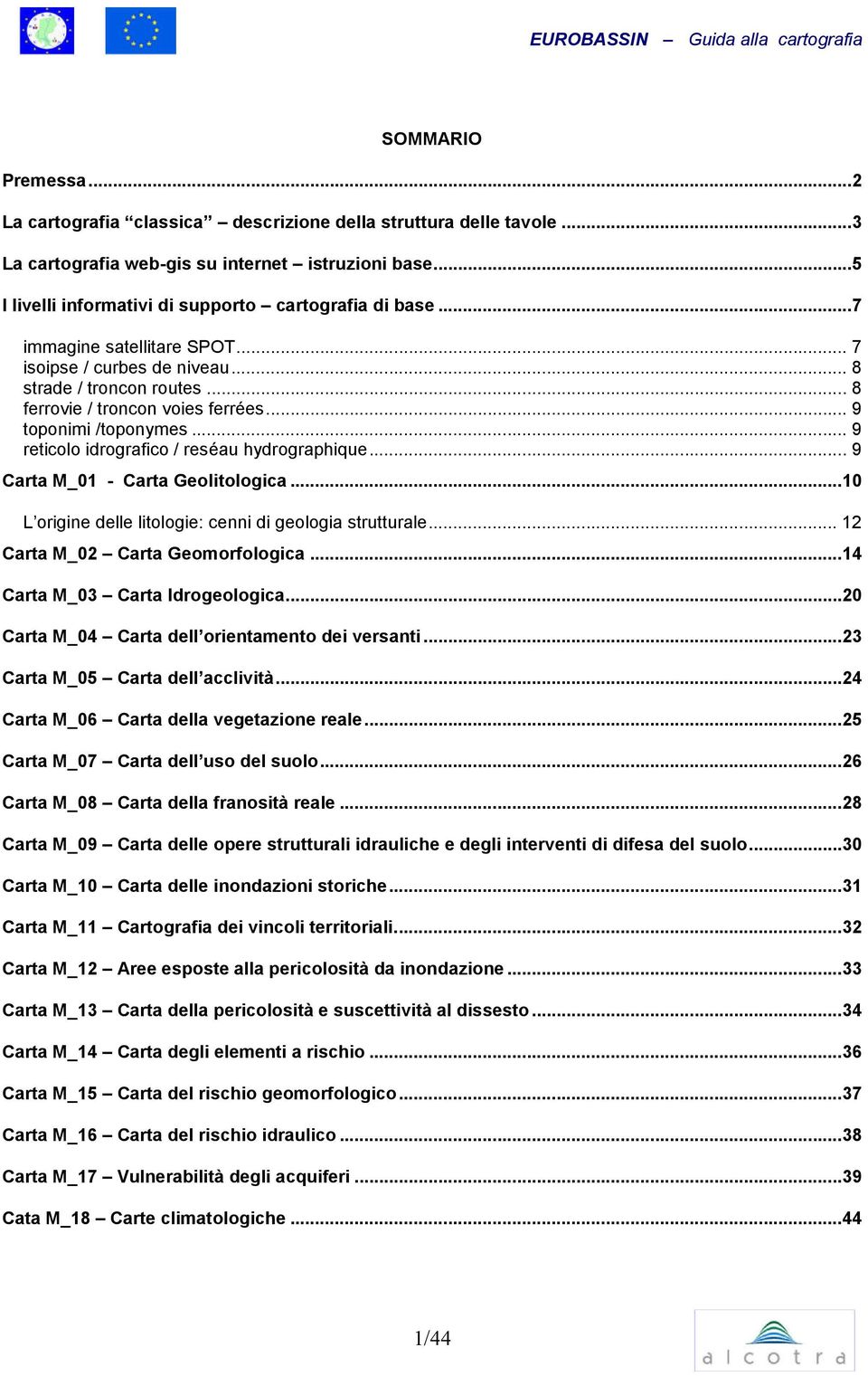 .. 9 toponimi /toponymes... 9 reticolo idrografico / reséau hydrographique... 9 Carta M_01 - Carta Geolitologica...10 L origine delle litologie: cenni di geologia strutturale.