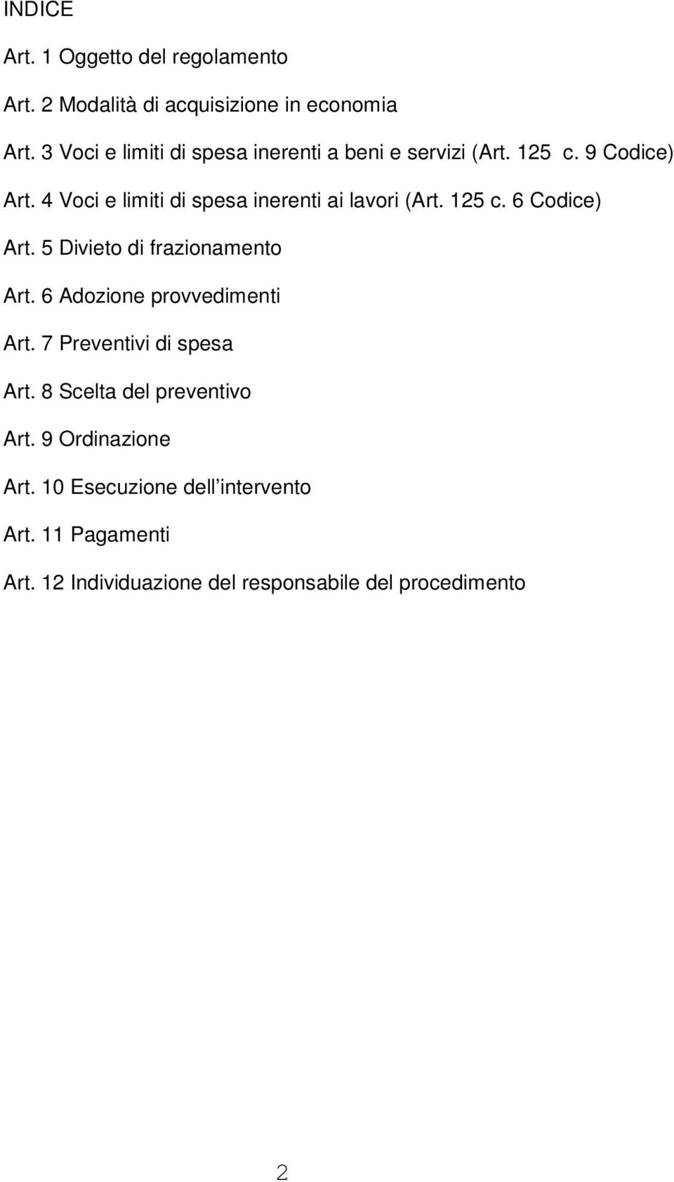 4 Voci e limiti di spesa inerenti ai lavori (Art. 125 c. 6 Codice) Art. 5 Divieto di frazionamento Art.