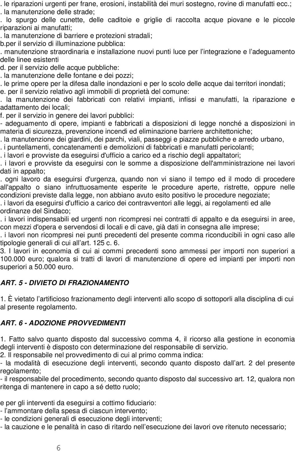 per il servizio di illuminazione pubblica:. manutenzione straordinaria e installazione nuovi punti luce per l integrazione e l adeguamento delle linee esistenti d.