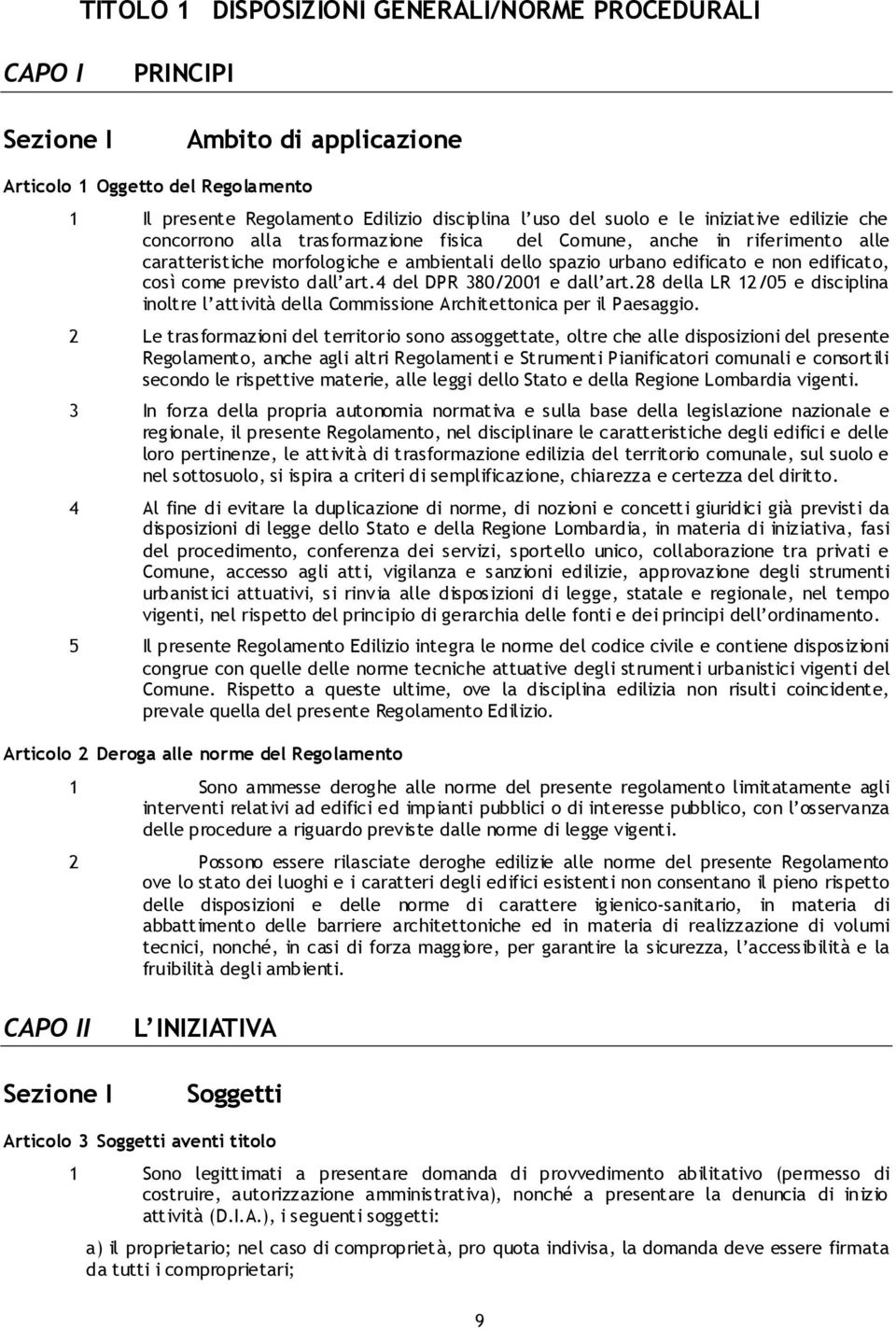 previsto dall art.4 del DPR 380/2001 e dall art.28 della LR 12/05 e disciplina inoltre l attività della Commissione Architettonica per il Paesaggio.