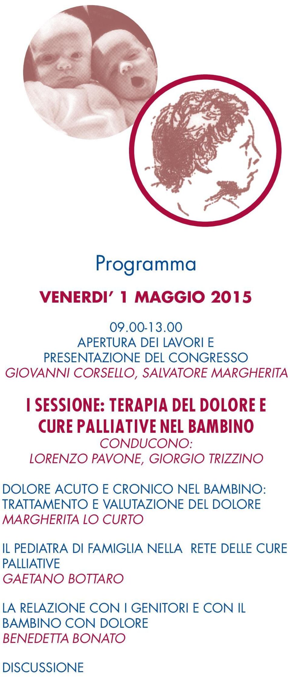 DOLORE E CURE PALLIATIVE NEL BAMBINO CONDUCONO: LORENZO PAVONE, GIORGIO TRIZZINO DOLORE ACUTO E CRONICO NEL BAMBINO: