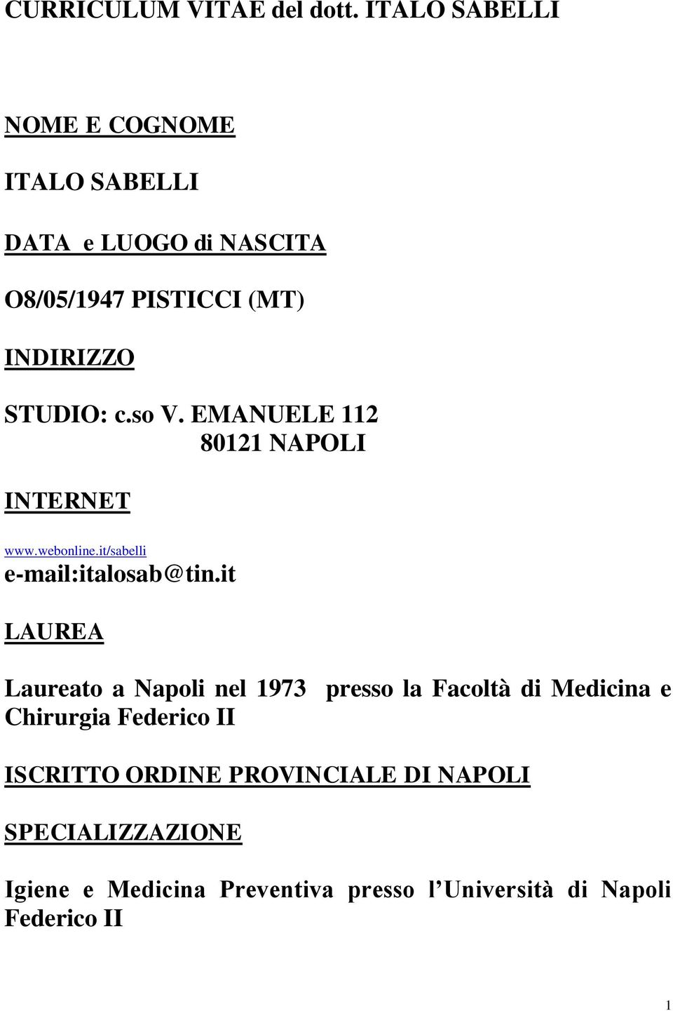 c.so V. EMANUELE 112 80121 NAPOLI INTERNET www.webonline.it/sabelli e-mail:italosab@tin.