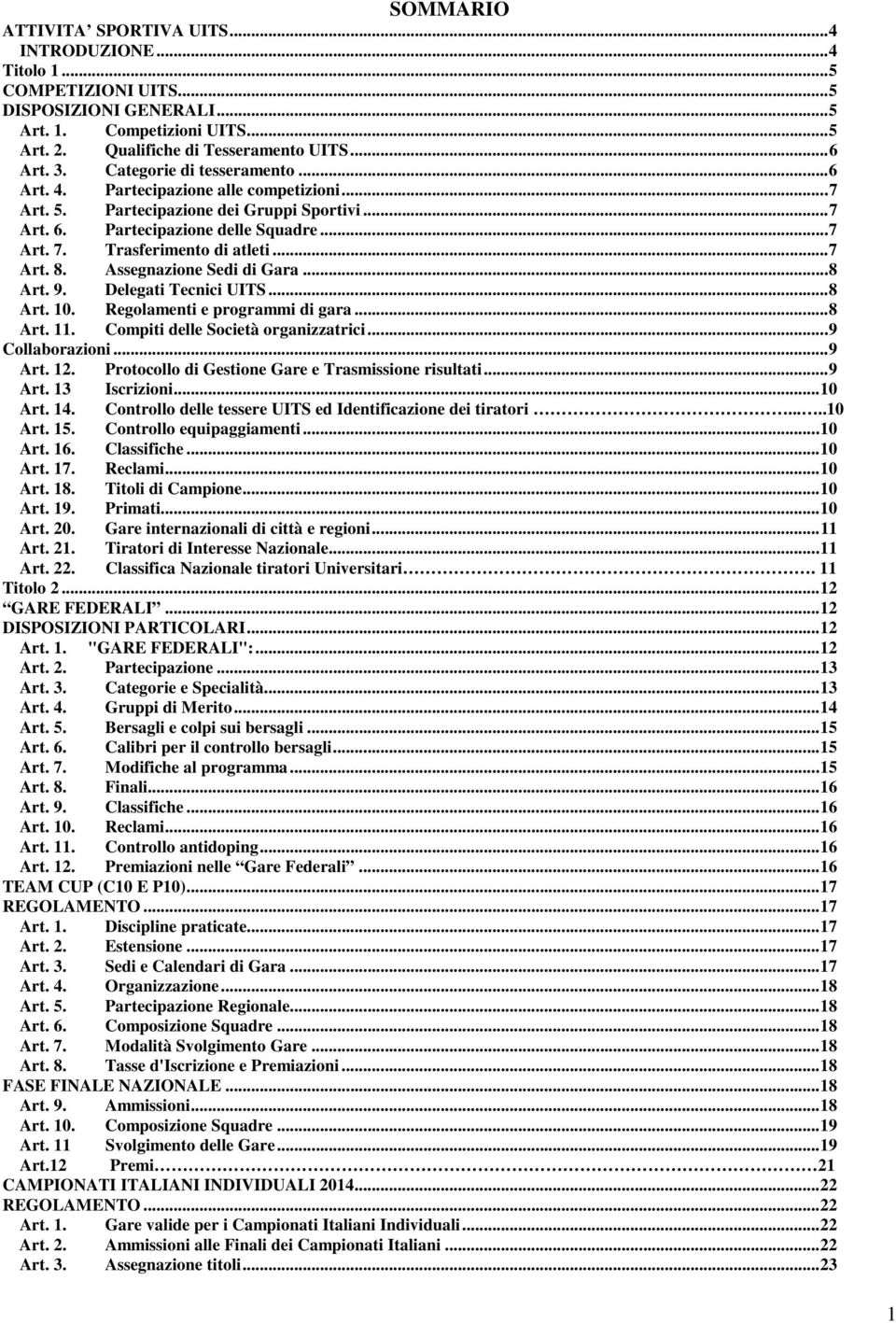 .. 7 Art. 8. Assegnazione Sedi di Gara... 8 Art. 9. Delegati Tecnici UITS... 8 Art. 10. Regolamenti e programmi di gara... 8 Art. 11. Compiti delle Società organizzatrici... 9 Collaborazioni... 9 Art.