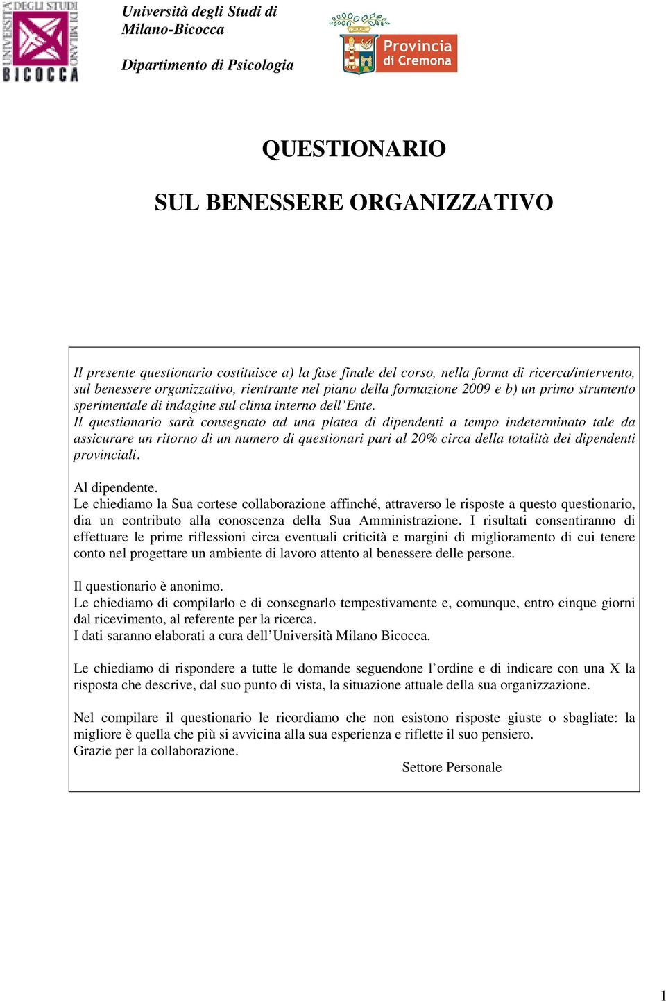 Il questionario sarà consegnato ad una platea di dipendenti a tempo indeterminato tale da assicurare un ritorno di un numero di questionari pari al 2% circa della totalità dei dipendenti provinciali.