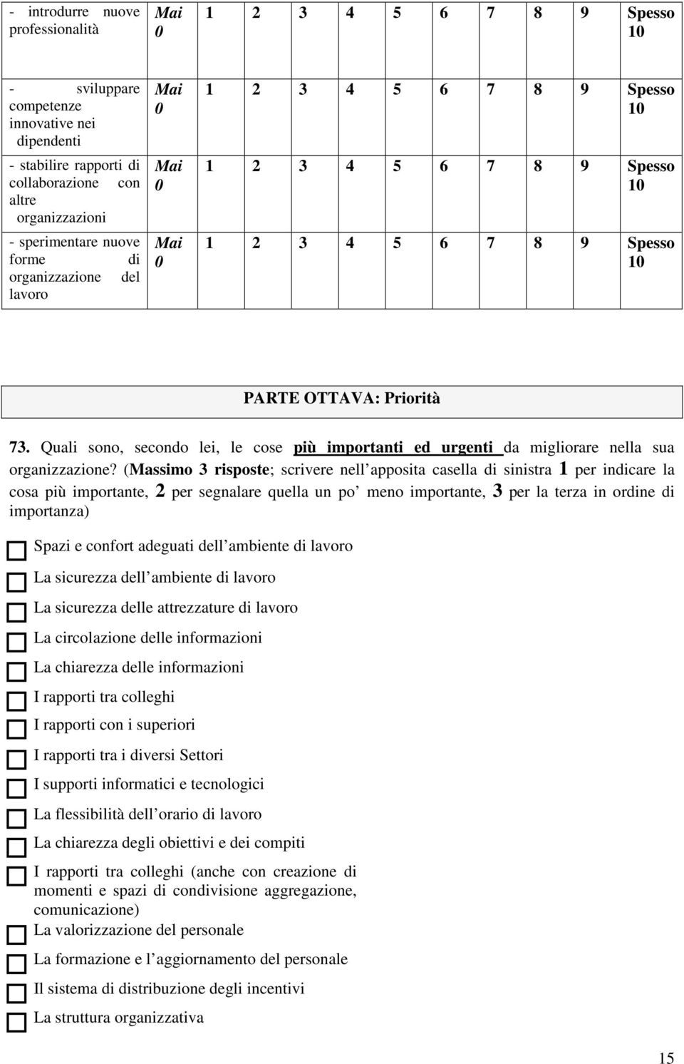 (Massimo 3 risposte; scrivere nell apposita casella di sinistra 1 per indicare la cosa più importante, 2 per segnalare quella un po meno importante, 3 per la terza in ordine di importanza) Spazi e