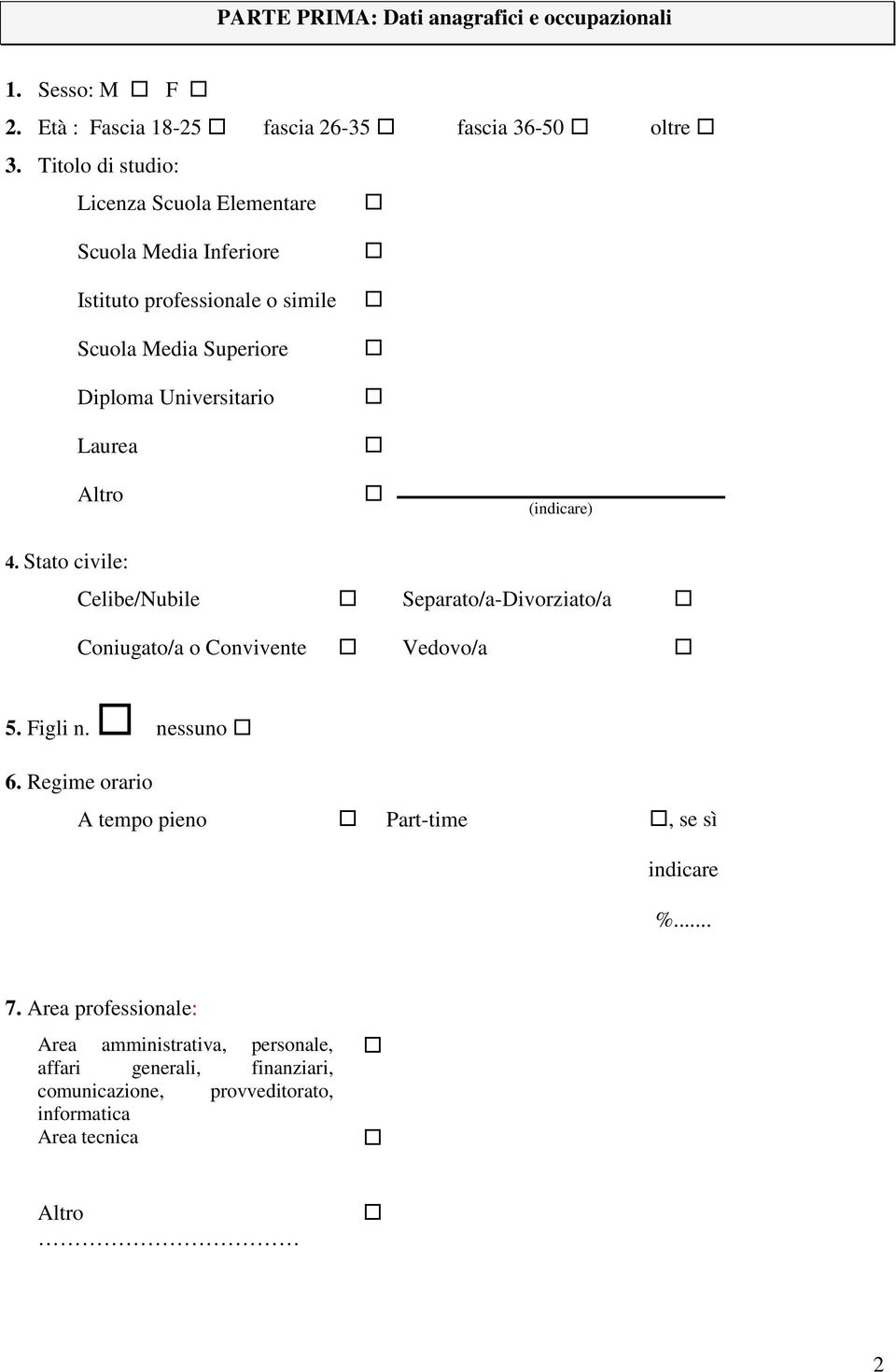 Altro (indicare) 4. Stato civile: Celibe/Nubile Separato/a-Divorziato/a Coniugato/a o Convivente Vedovo/a 5. Figli n. nessuno 6.