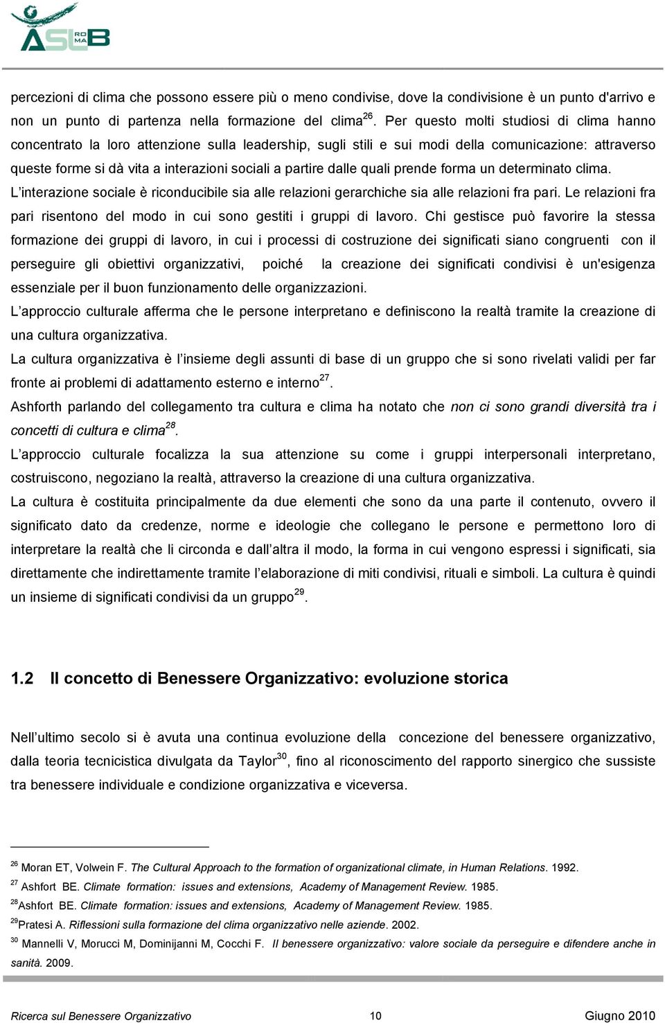 partire dalle quali prende forma un determinato clima. L interazione sociale è riconducibile sia alle relazioni gerarchiche sia alle relazioni fra pari.