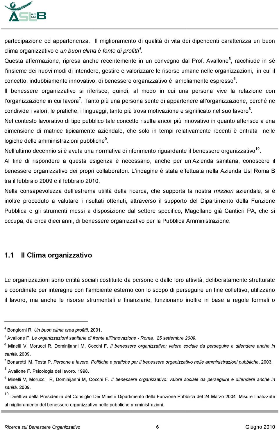 Avallone 5, racchiude in sé l insieme dei nuovi modi di intendere, gestire e valorizzare le risorse umane nelle organizzazioni, in cui il concetto, indubbiamente innovativo, di benessere