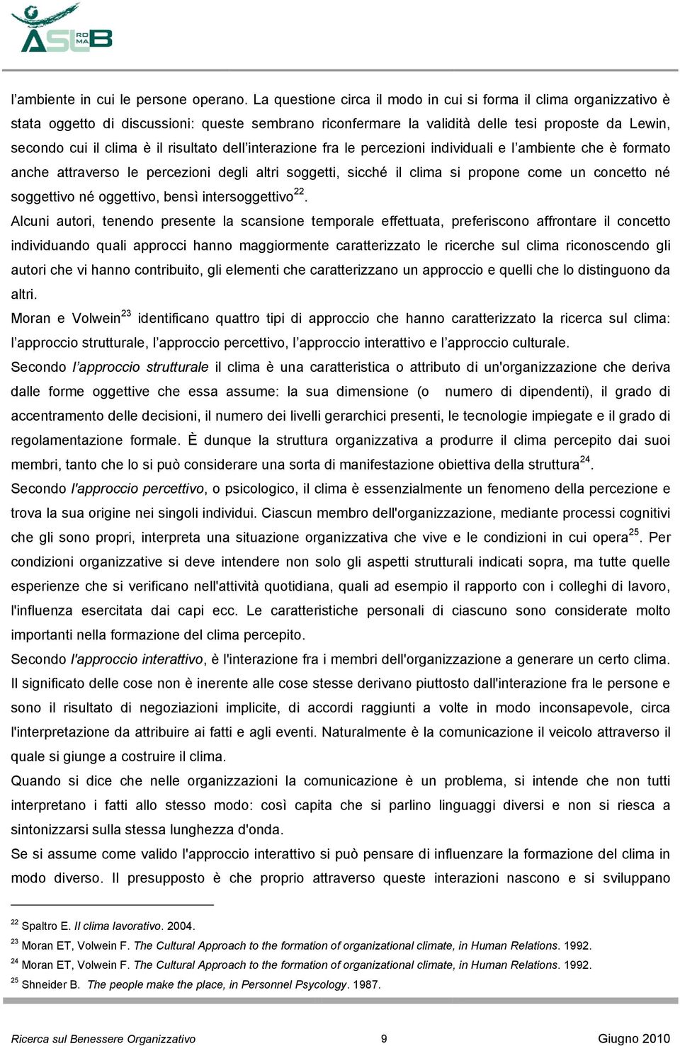 risultato dell interazione fra le percezioni individuali e l ambiente che è formato anche attraverso le percezioni degli altri soggetti, sicché il clima si propone come un concetto né soggettivo né