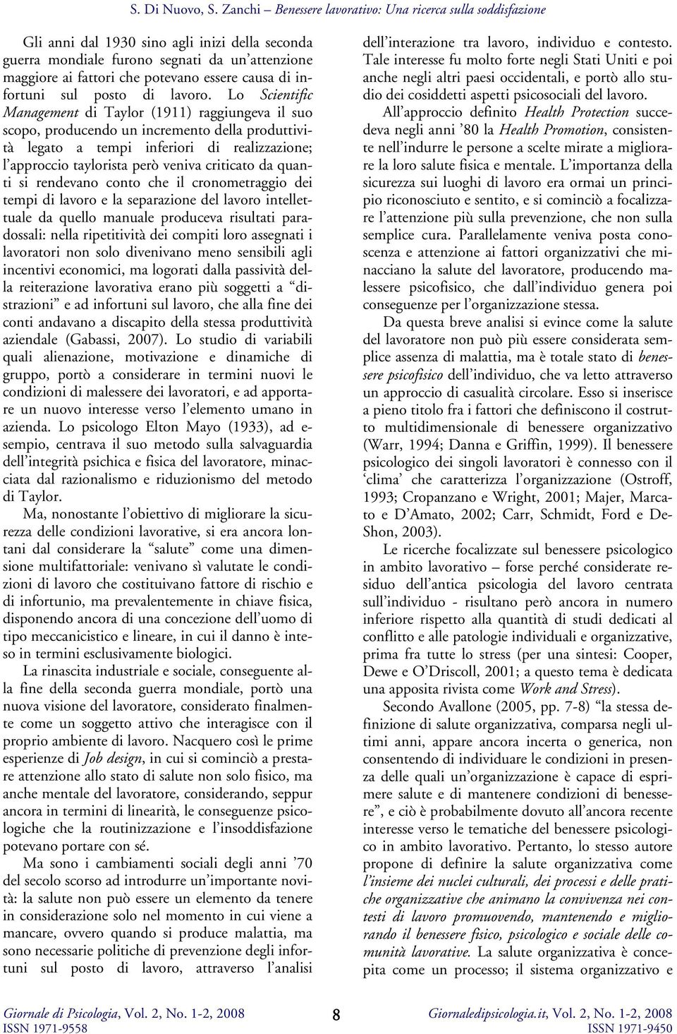 da quanti si rendevano conto che il cronometraggio dei tempi di lavoro e la separazione del lavoro intellettuale da quello manuale produceva risultati paradossali: nella ripetitività dei compiti loro