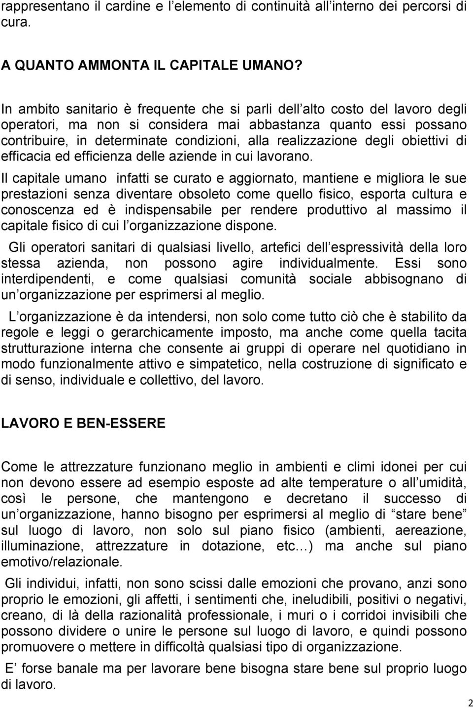 realizzazione degli obiettivi di efficacia ed efficienza delle aziende in cui lavorano.